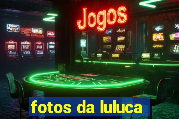 fotos da luluca